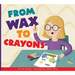From Wax to Crayons