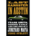 Last Gangster in Austin: Frank Smith, Ronnie Earle, and the End of a Junkyard Mafia