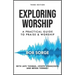 Exploring Worship Third Edition: A Practical Guide to Praise and Worship
