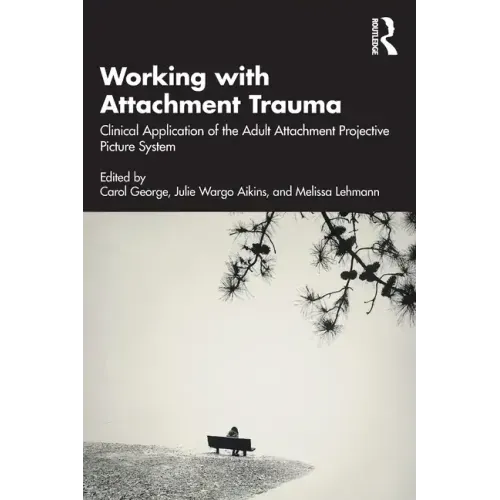 Working with Attachment Trauma: Clinical Application of the Adult Attachment Projective Picture System