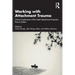 Working with Attachment Trauma: Clinical Application of the Adult Attachment Projective Picture System