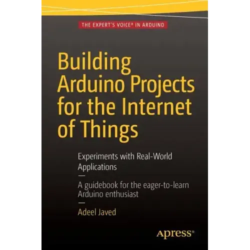 Building Arduino Projects for the Internet of Things: Experiments with Real-World Applications