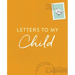 Letters to My Child: A Baby Journal and Keepsake with Prompts for Sharing Memories, Moments, and More