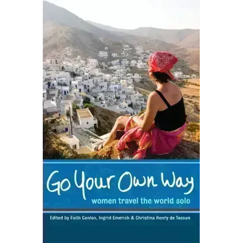 Go Your Own Way: Women Travel the World Solo