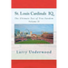 St. Louis Cardinals IQ: The Ultimate Test of True Fandom (History & Trivia)