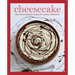 Cheesecake: Over 60 Scrumptious Recipes for Creamy Confections