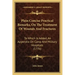 Plain Concise Practical Remarks, On The Treatment Of Wounds And Fractures: To Which Is Added, An Appendix On Camp And Military Hospitals (1776)