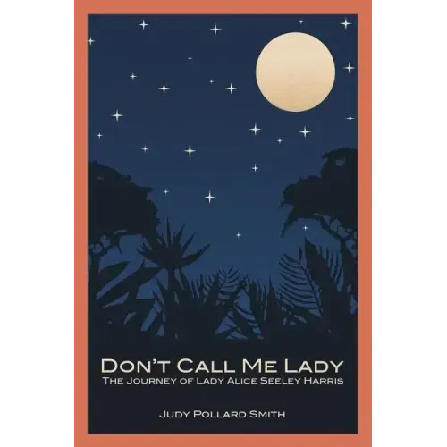 Don't Call Me Lady: The Journey of Lady Alice Seeley Harris