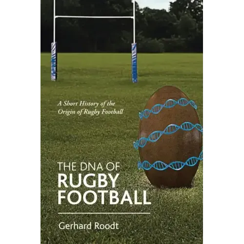 The DNA of Rugby Football: A Short History of the Origin of Rugby Football