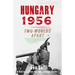Hungary 1956: Two Worlds Apart