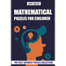 Mathematical Puzzles For Children: Hundred Puzzles - The Best Japanese Puzzles Collection
