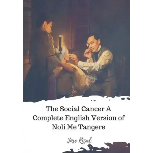 The Social Cancer A Complete English Version of Noli Me Tangere