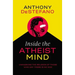 Inside the Atheist Mind: Unmasking the Religion of Those Who Say There Is No God
