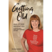 Getting Old and Other Indignities: A Memoir of Aging with Adventure and Style