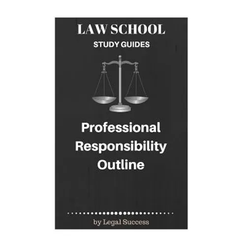 Law School Study Guides: Professional Responsibility Outline
