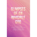 Glimpses of an Invisible God for Mothers: Experiencing God in the Everyday Moments of Life