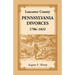 Lancaster County, Pennsylvania Divorces, 1786-1832