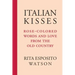 Italian Kisses: Rose-Colored Words and Love from the Old Country
