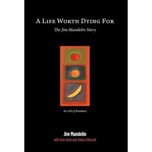 A Life Worth Dying For: The Jim Mandelin Story
