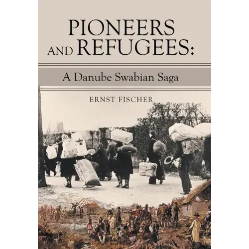 Pioneers and Refugees: A Danube Swabian Saga