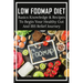 Low FODMAP Diet: Basics Knowledge & Recipes To Begin Your Healthy Gut And IBS Relief Journey: What To Eat To Ease Ibs