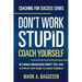 Don't Work Stupid, Coach Yourself: 40 Things Managers Won't Tell You. A Step by Step Guide to Coach Yourself