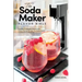 The Soda Maker Flavor Bible: Healthy & Natural Homemade Flavor Syrup Recipes for Sodastream Carbonation Machines