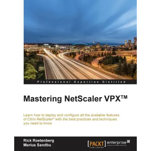 Mastering NetScaler VPX(TM): Learn how to deploy and configure all the available Citrix NetScaler features with the best practices and techniques you