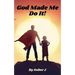 God Made Me Do It!