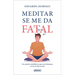 Meditar Se Me Da Fatal