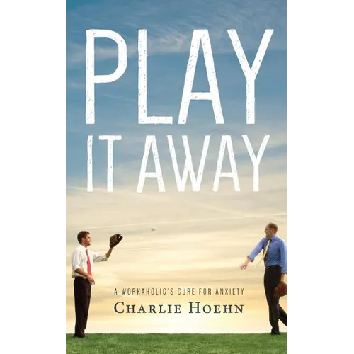 Play It Away: A Workaholic's Cure for Anxiety