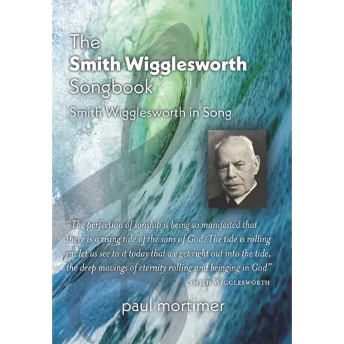 The Smith Wigglesworth Songbook: Smith Wigglesworth in Song