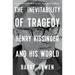 The Inevitability of Tragedy: Henry Kissinger and His World