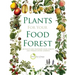 Plants for Your Food Forest: 500 Plants for Temperate Food Forests and Permaculture Gardens