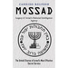 Mossad: Legacy of Israel's National Intelligence Agency (The Untold Stories of Israel's Most Effective Secret Service)
