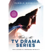 Writing the TV Drama Series: How to Succeed as a Professional Writer in TV