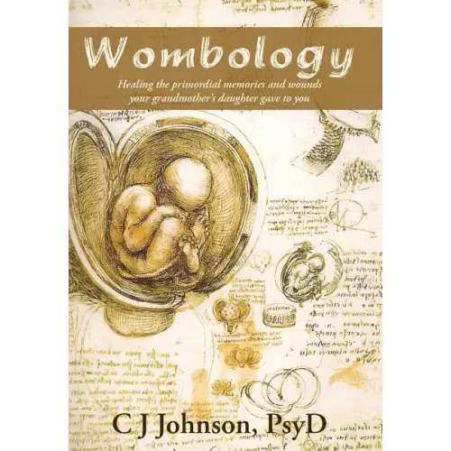 Wombology: Healing the Primordial Memories and Wounds Your Grandmother's Daughter Gave to You