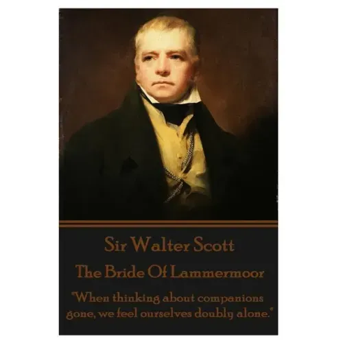 The Bride Of Lammermoor: "When thinking about companions gone, we feel ourselves doubly alone."