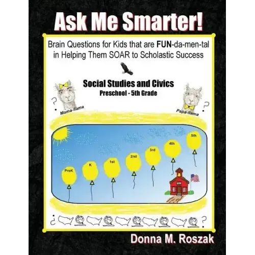 Ask Me Smarter! Social Studies and Civics: Brain Questions for Kids that are FUN-da-men-tal in Helping Them SOAR to Scholastic Success Preschool - 5th