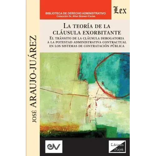 LA TEORÍA DE LA CLÁUSULA EXORBITANTE. El tránsito de la cláusula derogatoria a la potestad administrativa contractualen los sistemas de contratación p