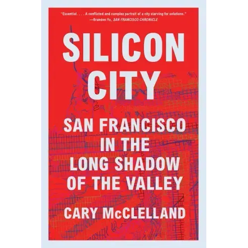 Silicon City: San Francisco in the Long Shadow of the Valley