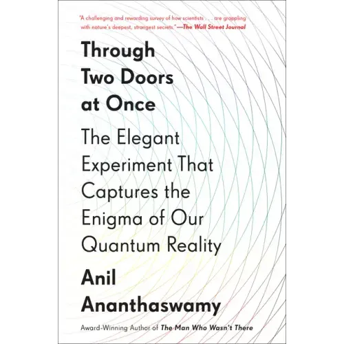 Through Two Doors at Once: The Elegant Experiment That Captures the Enigma of Our Quantum Reality