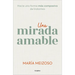 Una Mirada Amable. Hacia Una Forma Más Compasiva de Tratarnos / A Kind Look