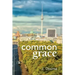 Common Grace in Kuyper, Schilder, and Calvin: Exposition, Comparison, and Evaluation