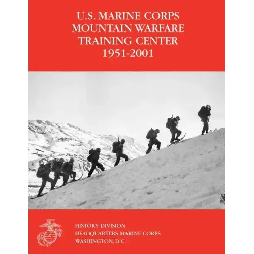 The U.S. Marine Corps Mountain Warfare Training Center 1951-2001