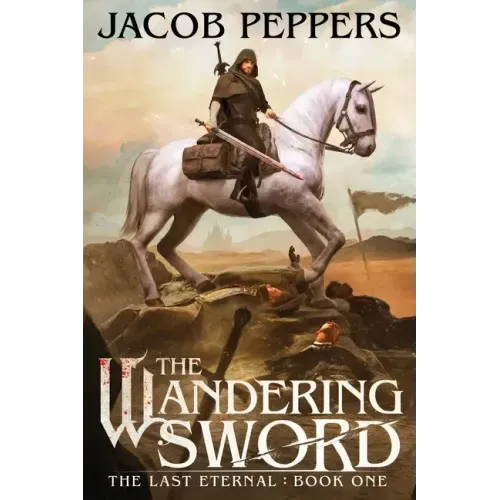 The Wandering Sword: Book One of The Last Eternal