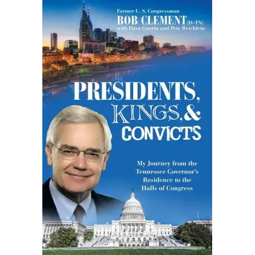 Presidents, Kings, and Convicts: My Journey from the Tennessee Governor's Residence to the Halls of Congress