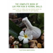 The Complete Book of Luk Pra Kob & Herbal Balls: Learn how to make and use herbal packs for massage treatments & self-healing