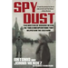 Spy Dust: Two Masters of Disguise Reveal the Tools and Operations That Helped Win the Cold War