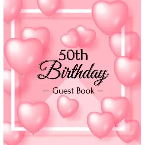 50th Birthday Guest Book: Keepsake Gift for Men and Women Turning 50 - Hardback with Funny Pink Balloon Hearts Themed Decorations & Supplies, Personal